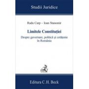 Limitele Constitutiei. Despre guvernare, politica si cetatenie in Romania