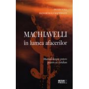 Machiavelli in lumea afacerilor Manual despre putere pentru uz cotidian