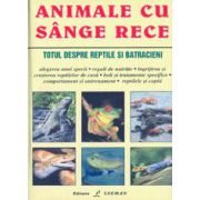 Animale Cu Sange Rece - Totul Despre Reptile Si Batracieni