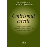 Onirismul estetic &lt; Antologie de texte teoretice, interpretări critice şi prefaţă de Marian Victor Buciu &gt;