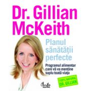 Planul sănătăţii perfecte. Programul alimentar care vă va menţine suplu toată viaţa