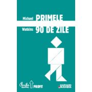 Primele 90 de zile - Strategii de succes pentru noii conducători, la orice nivel