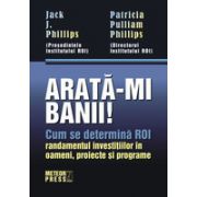 Arata-mi banii! Cum se determina ROI (randamentul investitiilor in oameni, proiecte si programe)