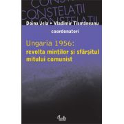 Ungaria 1956: revolta minţilor şi sfârşitul mitului comunist