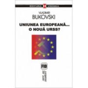 Uniunea Europeana… O noua URSS?