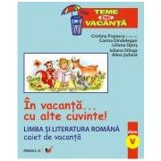 IN VACANTA...CU ALTE CUVINTE! LIMBA SI LITERATURA ROMANA. CAIET DE VACANTA. CLASA A V-A