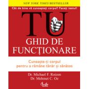 TU. Ghid de funcţionare. Cunoaşte-ţi corpul pentru a rămâne tânăr şi sănătos