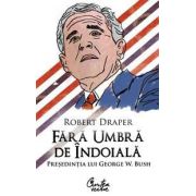 Fără umbră de îndoială - Preşedinţia lui George W. Bush