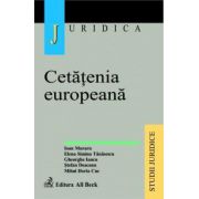 Cetatenia europeana. Cetatenii, strainii si apatrizii in dreptul romanesc si european