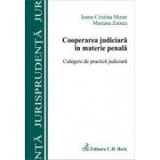 Cooperarea judiciara in materie penala. Culegere de practica judiciara