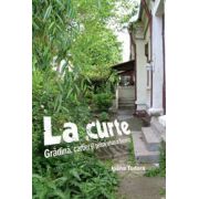 La curte - Grădină, cartier şi peisaj urban în Bucureşti