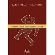 Criminalistică. Tradiţie şi modernism