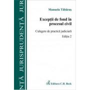 Exceptii de fond in procesul civil. Culegere de practica judiciara. Editia 2