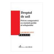 Dreptul de azil. Privire comparativa cu statutul juridic al refugiatului