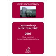 Curtea de Apel Constanta. Buletinul jurisprudentei. Jurisprudenta sectiei comerciale 2005. Drept comercial, contencios administrativ si fiscal