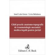 Ghid practic anatomo-topografic de traumatologie mecanica medico-legala pentru juristi