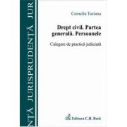 Drept civil. Partea generala. Persoanele. Culegere de practica judiciara