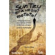 Sun Tzu era un biet mototol - Subjugă-ţi adversarii, ţine-ţi aproape prietenii şi stăpâneşte adevarata artă a războiului