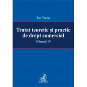 Tratat teoretic si practic de drept comercial. Volumul IV