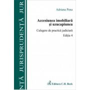 Accesiunea imobiliara si uzucapiunea. Culegere de practica judiciara. Editia 4