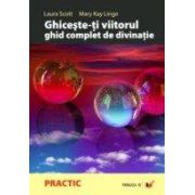 GHICESTE-TI VIITORUL. GHID COMPLET DE DIVINATIE