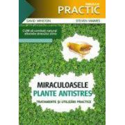 MIRACULOASELE PLANTE ANTISTRES – Tratamente si utilizari practice