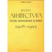 Revista arhitectura. Studiu monografic si indici. 1906-1944