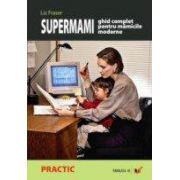 SUPERMAMI. GHID COMPLET PENTRU MAMICILE MODERNE