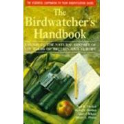 The Birdwatcher s Handbook: A Guide to the Natural History of the Birds of Britain and Europe