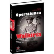 Operaţiunea Walkiria. Complotul care ar fi putut schimba istoria secolului XX