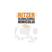 Globalizarea nimicului Cultura consumului şi paradoxurile abundenţei