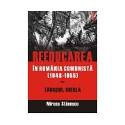 Reeducarea in Romania comunista (1948-1955). Vol. II: Targsor, Gherla