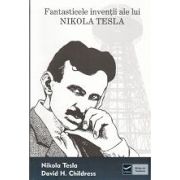 Fantasticele inventii ale lui Nikola Tesla