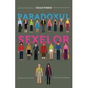 Paradoxul sexelor. Bărbaţii, femeile şi adevărata prăpastie dintre sexe.