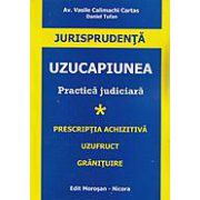 Uzucapiunea. Practica judiciara, vol. I - Prescriptia achizitiva, uzufruct, granituire