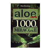 Aloe vera - Planta celor 1000 de miracole -editia a II-a