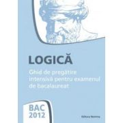 Bac 2012 Logica. Ghid de pregatire intensiva