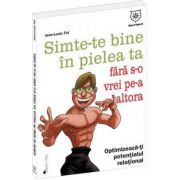 Simte-te bine în pielea ta fară s-o vrei pe-a altora