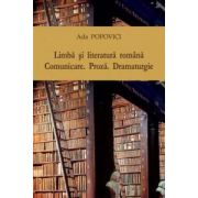 Limbă şi literatură română. Comunicare. Proză. Dramaturgie.