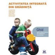 Activitatea integrata din gradinita. Ghid pentru cadrele didactice din invatamantul preuniversitar