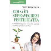 Cum sa iti supraveghezi fertilitatea: ghid definitoriu pentru conceptie naturala, sarcina si reproducere sanatoasa