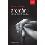 Aromânii Istorie. Limbă. Destin