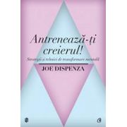 Antrenează-ţi creierul! Strategii şi tehnici de transformare mentală