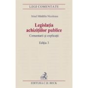 Legislatia achizitiilor publice. Comentarii si explicatii. Editia 3