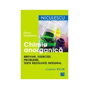 Chimie anorganica pentru clasele VII-IX: breviar, exercitii, probleme, teste rezolvate integral