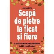 Scapa de pietre la ficat si fiere. Un puternic instrument pentru redobandirea sanatatii si a starii de bine