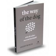 The way of the dog. Arta de a face succesul inevitabil