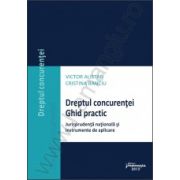 Dreptul concurentei. Ghid practic: jurisprudenta nationala si instrumente de aplicare