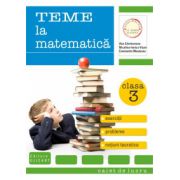 Teme la matematică. Clasa a III-a. Exerciţii, probleme, teste de evaluare