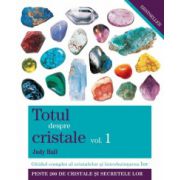 Totul despre cristale vol. 1 - Ghidul complet al cristalelor şi întrebuinţarea lor